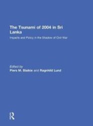 The Tsunami of 2004 in Sri Lanka: Impacts and Policy in the Shadow of Civil War