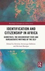 Identification And Citizenship In Africa - Biometrics The Documentary State And Bureaucratic Writings Of The Self Hardcover