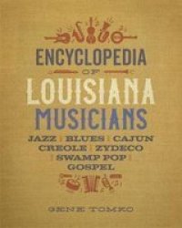 Encyclopedia Of Louisiana Musicians - Jazz Blues Cajun Creole Zydeco Swamp Pop And Gospel Hardcover