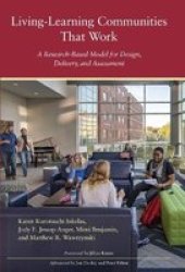 Living-learning Communities That Work - A Research-based Model For Design And Assessment Hardcover
