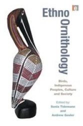 Ethno-ornithology: Birds Indigenous Peoples Culture And Society