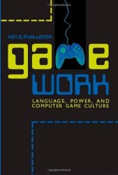 Game Work: Language Power And Computer Game Culture Albma Rhetoric Cult & Soc Crit