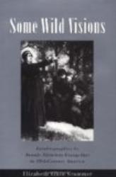 Some Wild Visions: Autobiographies by Female Itinerant Evangelists in Nineteenth-Century America