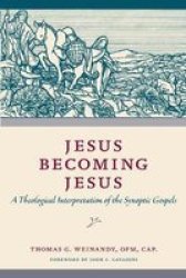Jesus Becoming Jesus - A Theological Interpretation Of The Synoptic Gospels Paperback