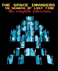 The Space Invaders: In Search Of Lost Time The Complete Interviews