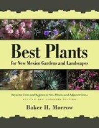 Best Plants For New Mexico Gardens And Landscapes - Keyed To Cities And Regions In New Mexico And Adjacent Areas Paperback Revised And Expanded Edition