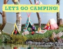Let&#39 S Go Camping - Crochet Your Own Adventure Paperback