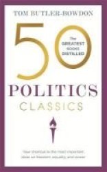 50 Politics Classics - Your Shortcut To The Most Important Ideas On Dom Equality And Power Paperback