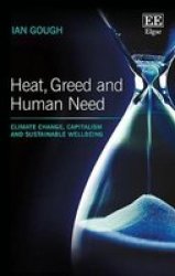 Heat Greed And Human Need - Climate Change Capitalism And Sustainable Wellbeing Hardcover