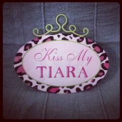 Kiss My Tiara" Wall Sign. Perfect Accessory For Your Little Girls Bedroom.