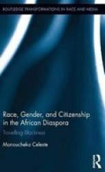 Race Gender And Citizenship In The African Diaspora - Travelling Blackness Hardcover