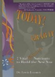 Today! Grab It: 7 Vital Attitude Nutrients to Build the New You