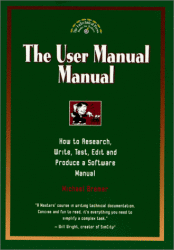 The User Manual Manual : How To Research Write Test Edit & Produce A Software Manual Untechnical Press Books For Writers Series.