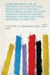 Indian Biography Or An Historical Account Of Those Individuals Who Have Been Distinguished Among The North American Natives As Orators Warriors St Paperback