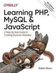 Learning Php Mysql & Javascript - A Step-by-step Guide To Creating Dynamic Websites Paperback 6 New Edition
