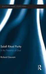 Salafi Ritual Purity: In the Presence of God Islamic Studies Series