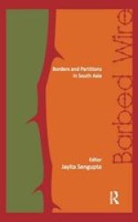 Barbed Wire - Borders And Partitions In South Asia Paperback