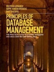 Principles Of Database Management - The Practical Guide To Storing Managing And Analyzing Big And Small Data Hardcover