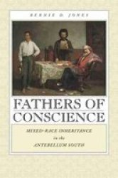 Fathers of Conscience: Mixed-Race Inheritance in the Antebellum South Studies in the Legal History of the South