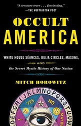 Occult America: White House Seances, Ouija Circles, Masons, and the Secret Mystic History of Our Nation
