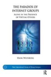 The Paradox Of Internet Groups - Alone In The Presence Of Virtual Others Hardcover