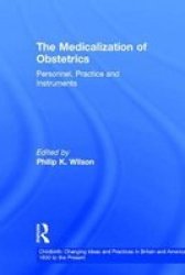 The Medicalization Of Obstetrics - Personnel Practice And Instruments Hardcover