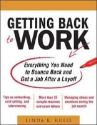 Getting Back To Work - Everything You Need To Bounce Back And Get A Job After A Layoff Paperback