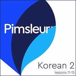 Pimsleur Korean Level 2 Lessons 11-15: Learn To Speak And Understand Korean With Pimsleur Language Programs