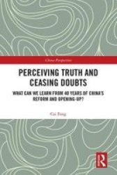 Perceiving Truth And Ceasing Doubts - What Can We Learn From 40 Years Of China& 39 S Reform And Opening-up? Hardcover