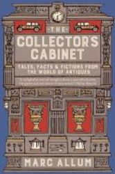 The Collector&#39 S Cabinet - Tales Facts And Fictions From The World Of Antiques Paperback