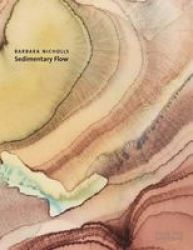 Barbara Nicholls - Sedimentary Flow Hardcover