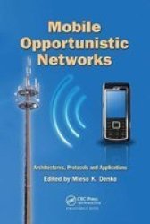 Mobile Opportunistic Networks - Architectures Protocols And Applications Paperback