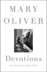 Devotions - The Selected Poems Of Mary Oliver Hardcover