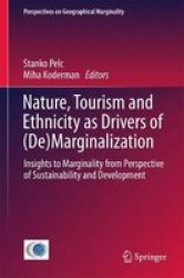 Nature Tourism And Ethnicity As Drivers Of Demarginalization - Insights To Marginality From Perspective Of Sustainability And Development Hardcover 1ST Ed. 2018