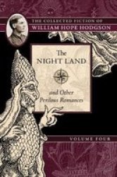 The Night Land And Other Perilous Romances - The Collected Fiction Of William Hope Hodgson Volume 4 Paperback