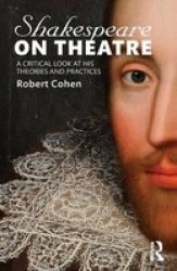 Shakespeare On Theatre - A Critical Look At His Theories And Practices Paperback