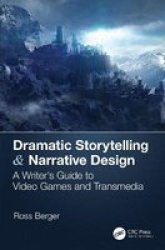 Dramatic Storytelling & Narrative Design - A Writer& 39 S Guide To Video Games And Transmedia Paperback
