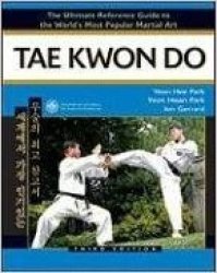 Tae Kwon Do - The Ultimate Reference Guide To The The World's Most Popular Martial Art