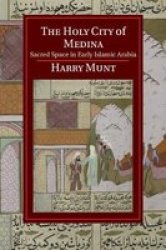 The Holy City Of Medina - Sacred Space In Early Islamic Arabia Paperback