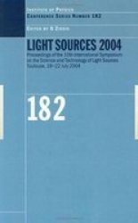 Light Sources 2004: Proceedings of the 10th International Symposium on the Science and Technology of Light Sources Institute of Physics Conference Series