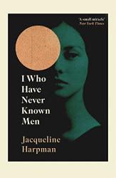 I Who Have Never Known Men Paperback