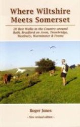 Where Wiltshire Meets Somerset - 20 Best Walks In The Country Around Bath Bradford On Avon Westbury Warminster And Frome paperback 6th Revised Edition
