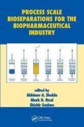 Process Scale Bioseparations For The Biopharmaceutical Industry Paperback