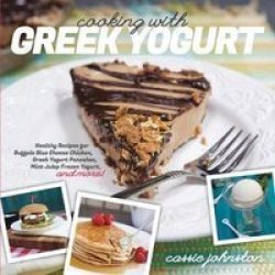 Cooking With Greek Yogurt: Healthy Recipes For Buffalo Blue Cheese Chicken Greek Yogurt Pancakes Mint Julep Smoothies And More