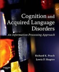 Cognition And Acquired Language Disorders - An Information Processing Approach Paperback