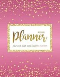 July 2019-JUNE 2020 Academic Planner - Two Year - Daily Weekly Monthly Calendar Planner For To Do List Planners And Academic Schedule Agenda Logbook & Organizer Journal Notebook Happy Rose Pink Gold Design Paperback