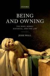 Being And Owning - The Body Bodily Material And The Law Hardcover