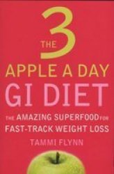 The 3 Apple A Day Gi Diet - The Amazing Superfood For Fast-track Weight Loss Paperback