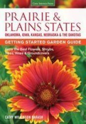 Prairie & Plains States Getting Started Garden Guide: Grow The Best Flowers Shrubs Trees Vines & Groundcovers Garden Guides