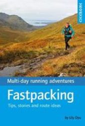 Fastpacking - Multi-day Running Adventures: Tips Stories And Route Ideas Paperback